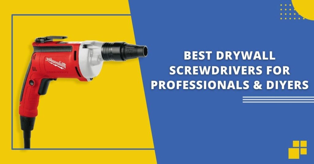 Best-Drywall-Screwdrivers-For-Professionals-and-DIYers